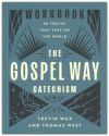 The Gospel Way Catechism Workbook - 50 Truths That Take On the World